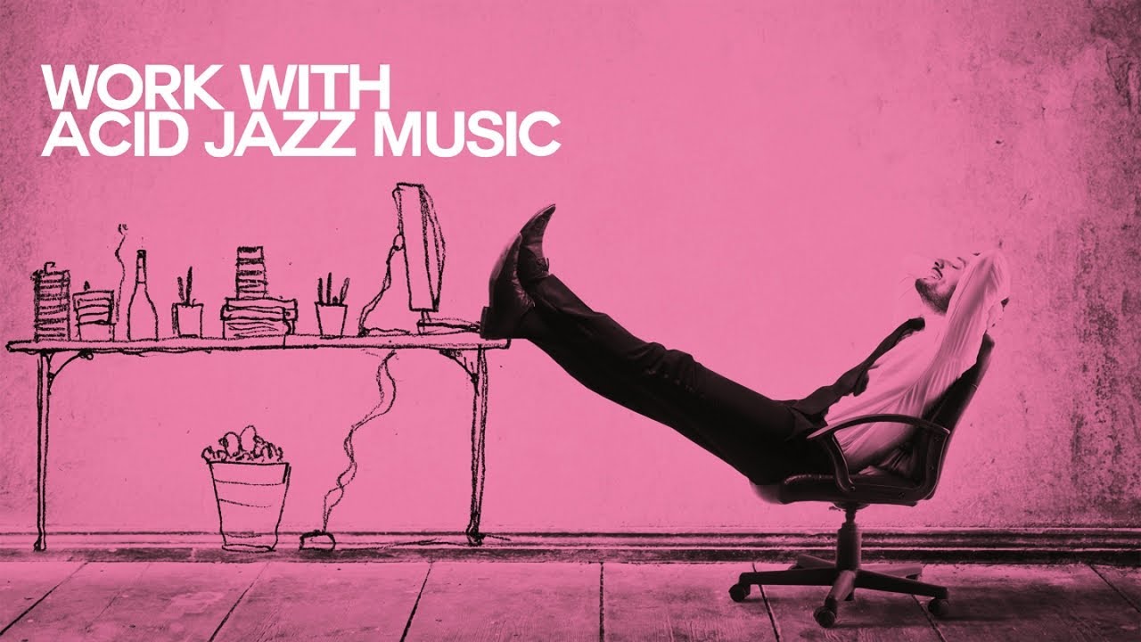 Let's Work with Acid Jazz Music - Relaxing Sound